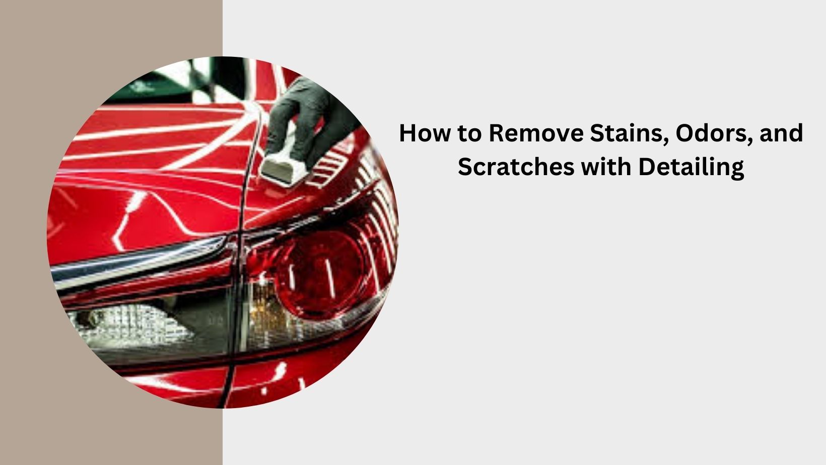 How to Remove Stains, Odors, and Scratches with Detailing